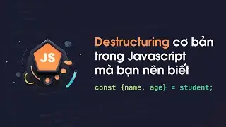 Destructuring cơ bản trong Javascript mà bạn nên biết