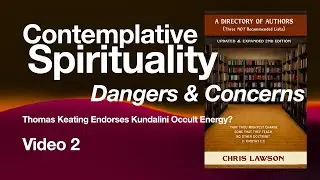 Contemplative Spirituality Dangers Pt. 2 - Thomas Keating Endorses Kundalini Energy? - Chris Lawson