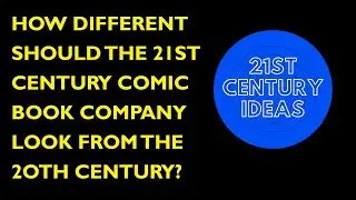 How different should the 21st Century comic book company look from the 20th Century?