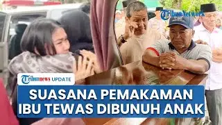 Suasana Pemakaman Ibu Tewas Dibunuh & Dibakar Anak Kandung di Lombok Barat, Adik Harap Pelaku Hadir