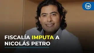 Caso Nicol&aacute;s Petro: &iquest;por qu&eacute; la Fiscal&iacute;a le imput&oacute; seis nuevos delitos al hijo del presidente?