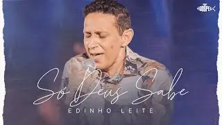 Edinho Leite - S&oacute; Deus Sabe | Clipe Oficial