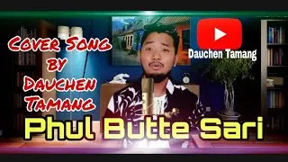 Phul Butte Sari /Nepali Cover Song by Dauchen Tamang