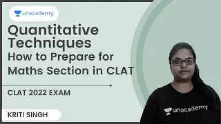 Quantitative Techniques | How to Prepare for Maths Section in CLAT | Kriti Singh | Unacademy CLAT