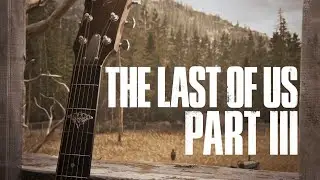 my theories for The Last of Us Part III