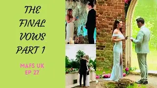 THE FINAL VOWS! PART 1 | WHAT WILL JOHNATHON SAY? | MAFS UK SEASON 7 EPISODE 27