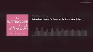 Reimagining classics: Pat Barker on the Regeneration Trilogy
