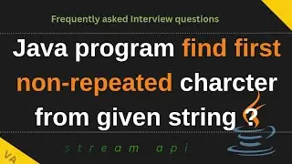 Find first non-repeated character from given string java 8 stream API programming challenge ?