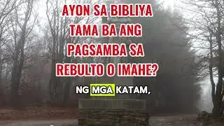 AYON SA BIBLIYA TAMA BA ANG PAGSAMBA SA REBULTO O IMAHE? 