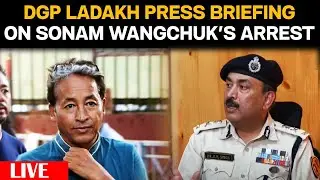 Ladakh Protest LIVE Updates | Sonam Wangchuk Arrest | DGP Ladakh LIVE