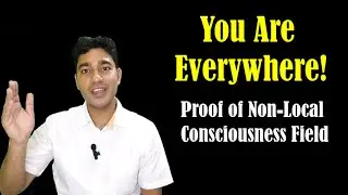 You Are Everywhere &ndash; Scientists Found Proof of Non Local Consciousness Field!