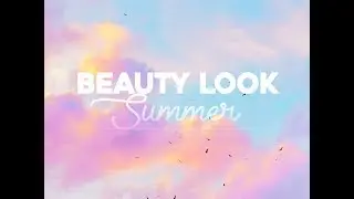 ☀ BEAUTY LOOK SUMMER 2017 ☀