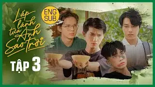 [Eng Sub] LẤP LÁNH TỰA ÁNH SAO TRỜI | THE STAR ALWAYS FOLLOW YOU | EP.3 | BOYS’ LOVE VIETNAM