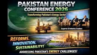 Pakistan energy leaders urge reforms, tech adoption at industry conference.