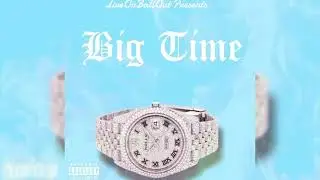 LiveOnBallOut - Big Time ft. (Diverse The Prodigy, Rich40, Benjamin Tombstone, Mario Loyal)