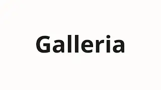 Jak wym&oacute;wić Galleria