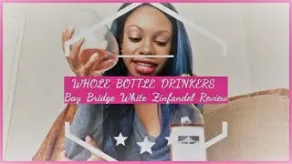 Whole Bottle Drinkers: Bay Bridge White Zinfandel Cheap Wine Review