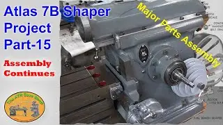 Atlas 7B Shaper Project Part 15 - Starting Major Assembly