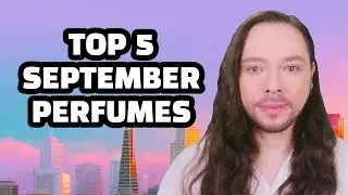 Top 5 September Perfumes - A Fragrance Selection for Cooler Days and Nights