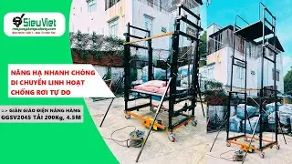 Giàn giáo điện nâng hàng tải 200Kg, 4.5m | Siêu Việt GGSV2045 | Điện 220V, 1 Pha - Nâng hạ An Toàn