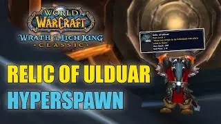 Relic of Ulduar Hyperspawn Farming Spot