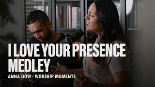 I Love Your Presence Medley | Anna Dow | Burning Ones