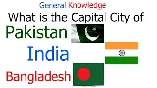 What is the Capital City of Pakistan | India | Bangladesh | General knowledge question