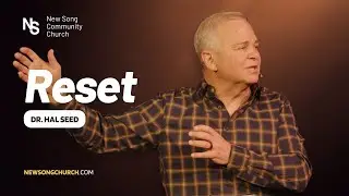 Reset | Dr. Hal Seed | New Song Community Church