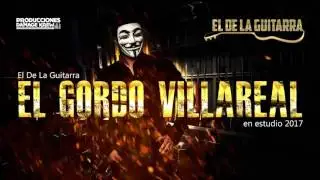 El De La Guitarra - El Gordo Villareal (Corridos 2018)