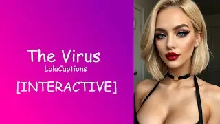 The Virus [INTERACTIVE] TG/TF Caption | LolaCaptions