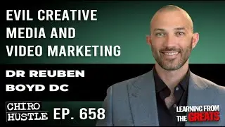 Evil Creative Media and Video Marketing with Dr Reuben Boyd DC &ndash; Chiro Hustle Podcast 658