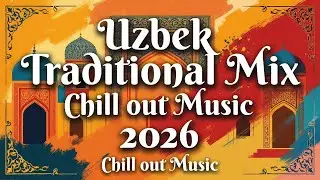 Silk Road Echoes 2026 | Uzbek Traditional Mix & Chill Out