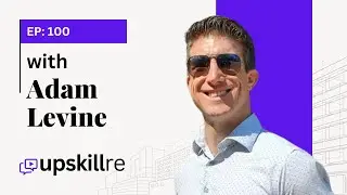 Adam Levine: Real Estate, Business, Capital, and Institutional Investments | Upskillre Podcast #100