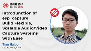 DevCon25 - Introduction of esp-capture Build Flexible, Scalable AudioVideo Capture Systems with Ease