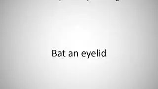 How to say Bat an eyelid in English?