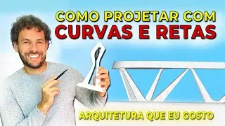 COMO PROJETAR COM CURVAS E RETAS | ARQUITETURA QUE EU GOSTO