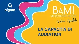 BAM! 5 La capacit&agrave;  di AUDIATION