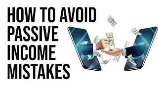 8 Passive Income Mistakes You're Making and How to Avoid Them