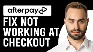 How To Fix Afterpay Not Working At Checkout (Detailed Troubleshoot Guide To Solve The Issue)