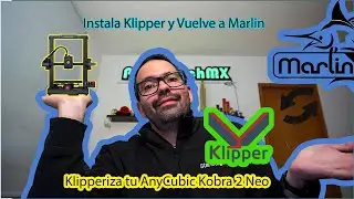 Cómo Instalar Klipper, Anycubic Kobra 2 Neo ó Regresa a Marlin en Cualquier Impresora si no te gusta