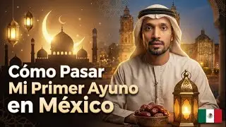 Primer d&iacute;a de Ramad&aacute;n en M&eacute;xico y no me lo esperaba as&iacute;