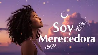 Soy Valiosa, Soy Merecedora 💗 Canciones para elevar tu energ&iacute;a, sanar y manifestar