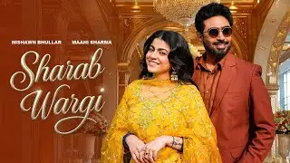 Sharab Wargi Nishawn Bhullar | Ve Teri Sofiya De Naal Bahni Uathni Te Kuddi Aa Sharab Wargi