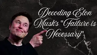 &ldquo;Decoding Elon Musk&rsquo;s &lsquo;Failure Is Necessary&rsquo; Philosophy&rdquo;