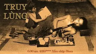 TRUY L&Ugrave;NG ( Xẩm nhập Bl&uacute;es )