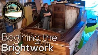 Ep 363 - Beginning the Brightwork - Wooden Boat Restoration - Travels With Geordie