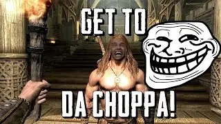 Skyrim Funny Moments-Get To The Choppa!