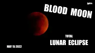 Blood Moon Lunar Eclipse May 15 2022