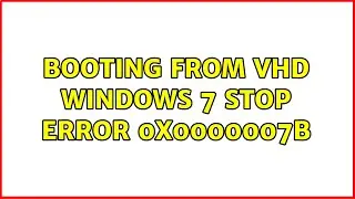 Booting From VHD Windows 7 Stop Error 0x0000007B