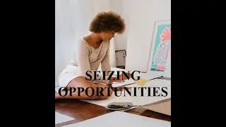 HOW TO SEIZE OPPORTUNITIES IN LIFE